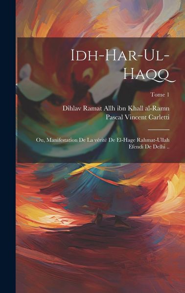 Produktbild: Idh-har-ul-haqq; ou, Manifestation de la v&eacute;rit&eacute; de el-Hage Rahmat-Ullah Efendi de Delhi ..; Tome 1