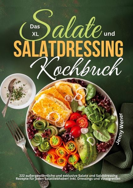 Das XL Salate und Salatdressing Kochbuch, Taschenbuch von Jenny Wener,Tiana Tiffert, Lucid Page Media, 978-3-9893545-5-5