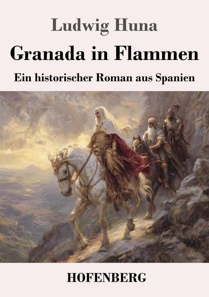 Granada in Flammen, Taschenbuch von Ludwig Huna, Henricus - Edition Deutsche Klassik, 9783743754171