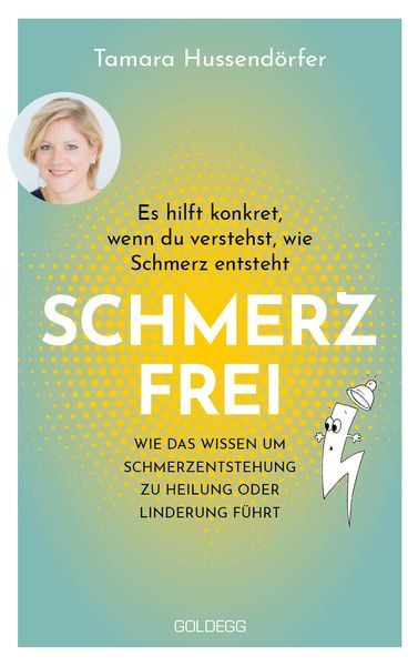 Schmerzfrei Es hilft konkret, wenn du verstehst, wie Schmerz entsteht, Taschenbuch von Tamara Hussendörfer, Goldegg, 978-3-99060-483-0