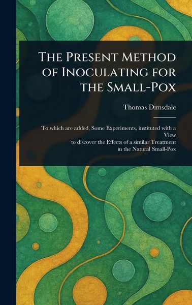 Produktbild: The Present Method of Inoculating for the Small-Pox