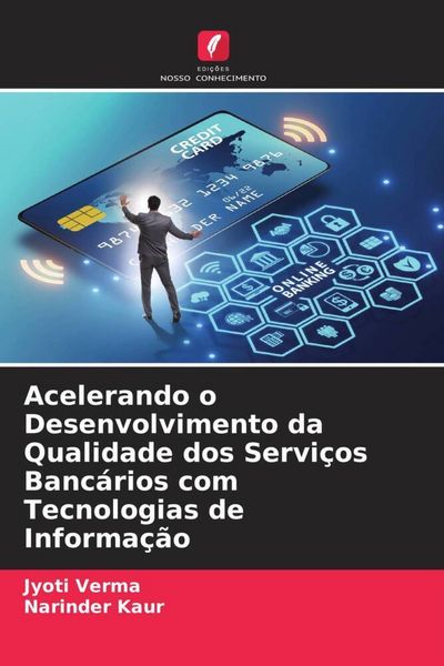 Produktbild: Acelerando o Desenvolvimento da Qualidade dos Servi&ccedil;os Banc&aacute;rios com Tecnologias de Informa&ccedil;&atilde;o