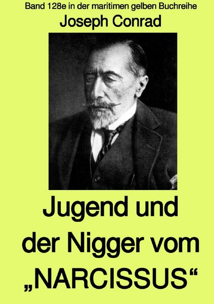 Produktbild: maritime gelbe Reihe bei J&uuml;rgen Ruszkowski / Jugend und Der Nigger vom &bdquo;NARCISSUS&ldquo; - Band 128e in der maritimen gelben Buchreihe bei J&uuml;rgen Ruszkowski - mit Farbseiten