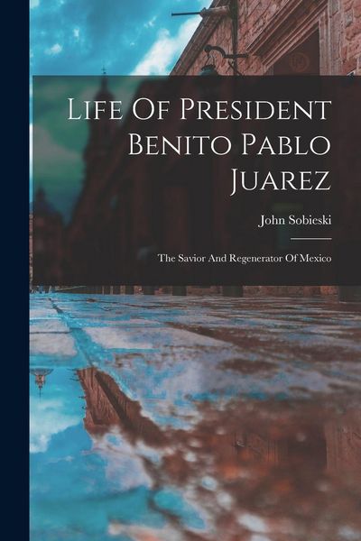 Produktbild: Life Of President Benito Pablo Juarez