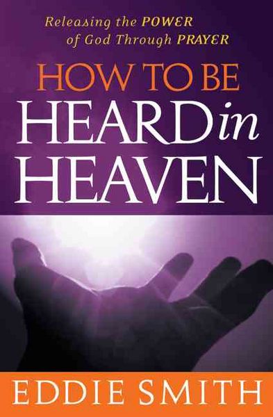 Produktbild: How to Be Heard in Heaven: Moving from Need-Driven to God-Centered Prayer
