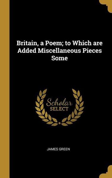 Produktbild: Britain, a Poem; to Which are Added Miscellaneous Pieces Some