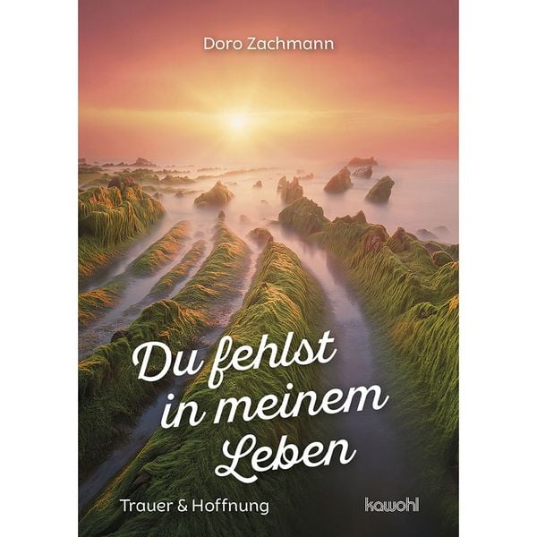 Du fehlst in meinem Leben, Geheftet von Doro Zachmann, Kawohl Verlag GmbH & Co. KG, 978-3-86338-534-7