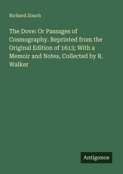 Produktbild: The Dove: Or Passages of Cosmography. Reprinted from the Original Edition of 1613; With a Memoir and Notes, Collected by R. Walker