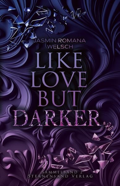 Like Love But Darker (Sammelband 2), Taschenbuch von Jasmin Romana Welsch, Sternensand Verlag, 978-3-03896-370-7