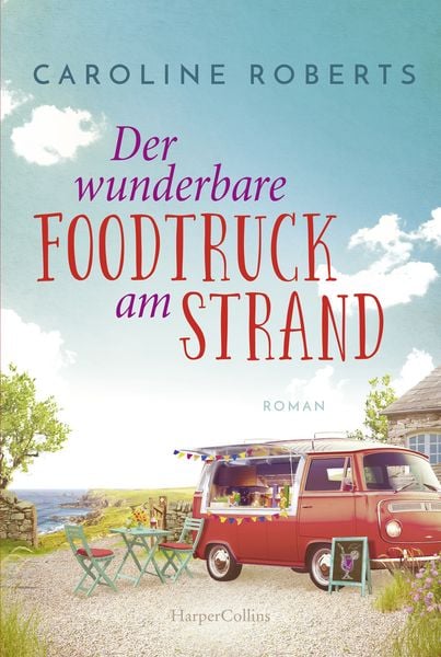 Der wunderbare Foodtruck am Strand, Taschenbuch von Caroline Roberts, HarperCollins Taschenbuch, 9783365002957