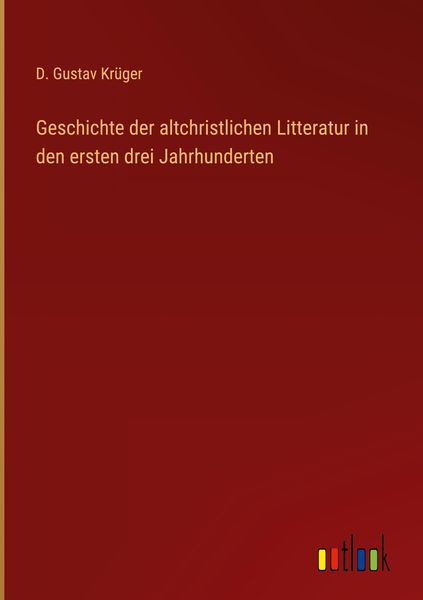 Produktbild: Geschichte der altchristlichen Litteratur in den ersten drei Jahrhunderten