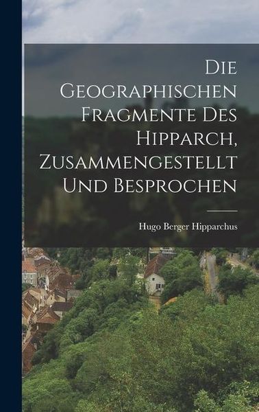 Produktbild: Die Geographischen Fragmente des Hipparch, Zusammengestellt und Besprochen