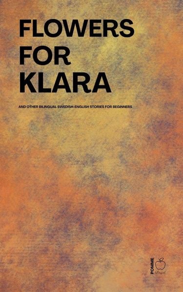 Produktbild: Flowers For Klara And Other Bilingual Swedish-English Stories For Beginners