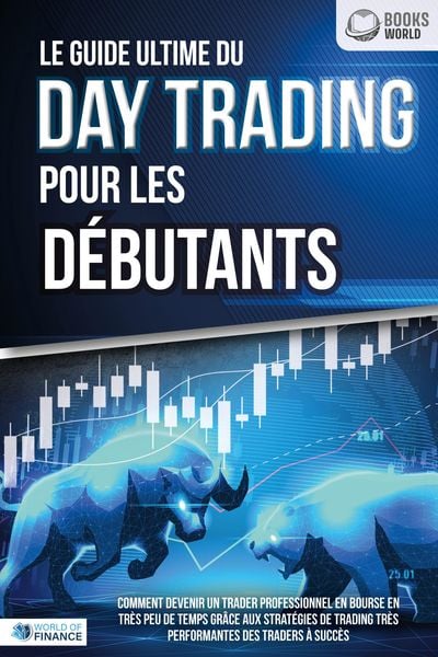 Produktbild: Le guide ultime du DAY TRADING POUR LES D&Eacute;BUTANTS: Comment devenir un trader professionnel en bourse en tr&egrave;s peu de temps gr&acirc;ce aux strat&eacute;gies de trad