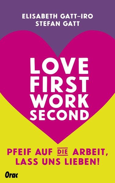 Love first, work second, Taschenbuch von Elisabeth Gatt-Iro, Orac, 9783701506200