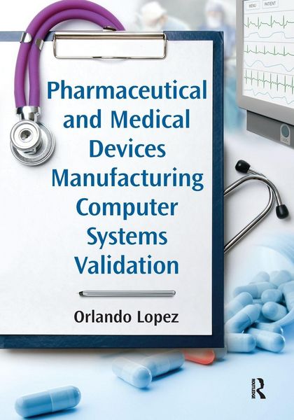 Produktbild: Pharmaceutical and Medical Devices Manufacturing Computer Systems Validation