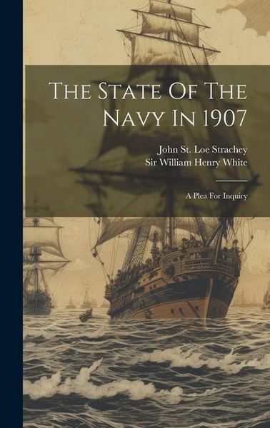 Produktbild: The State Of The Navy In 1907: A Plea For Inquiry