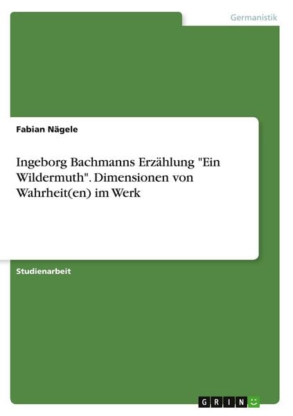 Produktbild: Ingeborg Bachmanns Erz&auml;hlung "Ein Wildermuth". Dimensionen von Wahrheit(en) im Werk