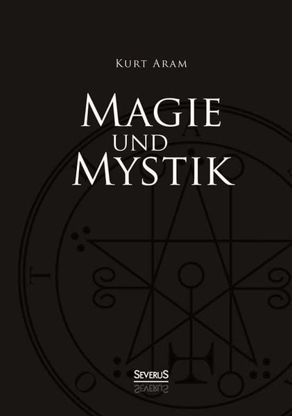 Aram, K: Magie und Mystik, Gebundene Ausgabe von Kurt Aram, Severus Verlag, 9783863476205