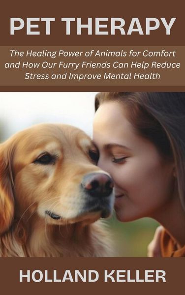 Produktbild: Pet Therapy: The Healing Power of Animals for Comfort and How Our Furry Friends Can Help Reduce Stress and Improve Mental Health