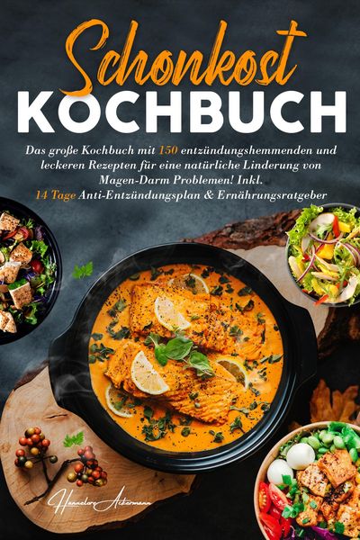 Produktbild: Schonkost Kochbuch! Das gro&szlig;e Kochbuch mit 150 entz&uuml;ndungshemmenden & leckeren Rezepten!