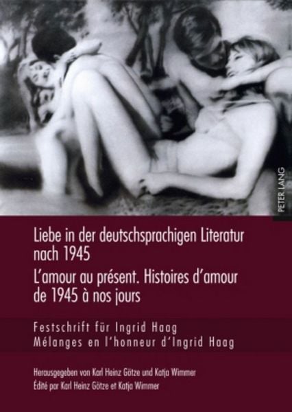Produktbild: Liebe in der deutschsprachigen Literatur nach 1945 &ndash; L&rsquo;amour au pr&eacute;sent. Histoires d&rsquo;amour de 1945 &agrave; nos jours