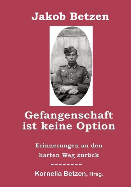 Gefangenschaft ist keine Option, Taschenbuch von Jakob Betzen, BoD – Books on Demand, 9783752622096