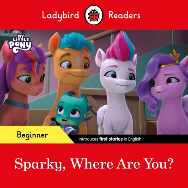 Produktbild: Ladybird Readers Beginner Level - My Little Pony - Sparky, Where are You? (ELT Graded Reader)