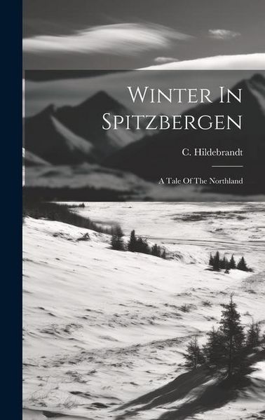 Produktbild: Winter In Spitzbergen: A Tale Of The Northland