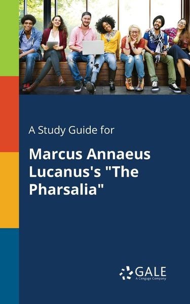 A Study Guide for Marcus Annaeus Lucanus's 'The Pharsalia'