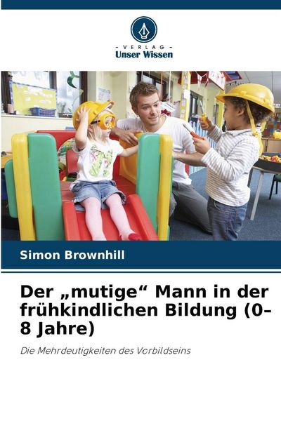 Produktbild: Der "mutige" Mann in der fr&uuml;hkindlichen Bildung (0-8 Jahre)