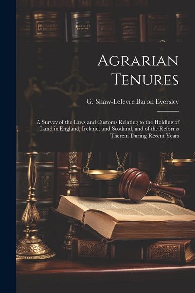 Produktbild: Agrarian Tenures [electronic Resource]: A Survey of the Laws and Customs Relating to the Holding of Land in England, Ireland, and Scotland, and of the