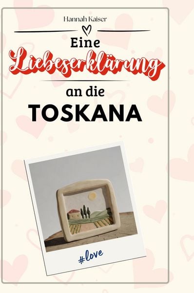 Produktbild: Eine Liebeserkl&auml;rung an die Toskana