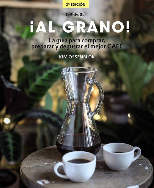 Produktbild: &iexcl;Al grano! : la gu&iacute;a para comprar, preparar y degustar el mejor caf&eacute;