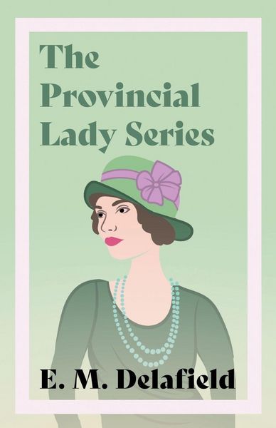 Produktbild: The Provincial Lady Series;Diary of a Provincial Lady, The Provincial Lady Goes Further, The Provincial Lady in America & The Provincial Lady in Wartime