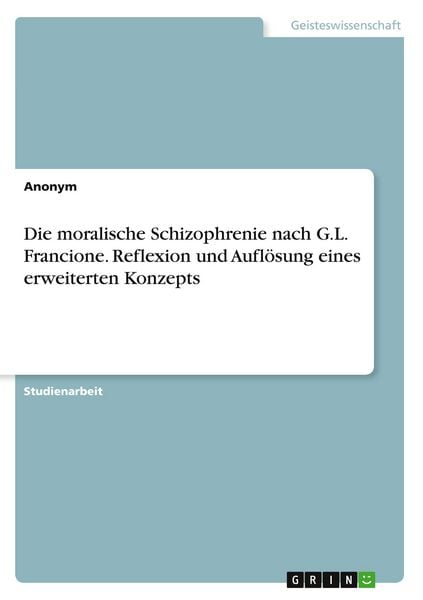Produktbild: Die moralische Schizophrenie nach G.L. Francione. Reflexion und Aufl&ouml;sung eines erweiterten Konzepts