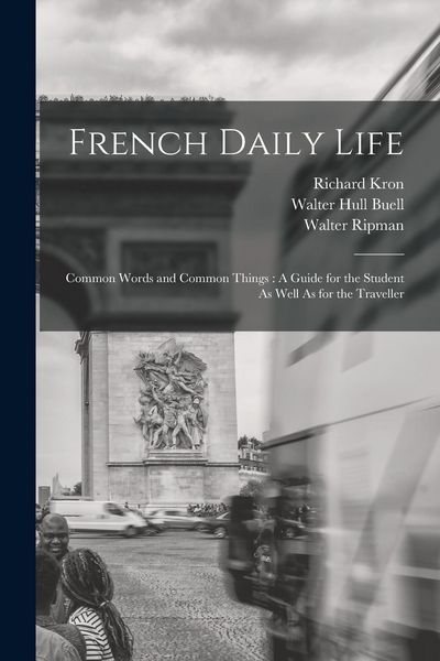 Produktbild: French Daily Life: Common Words and Common Things: A Guide for the Student As Well As for the Traveller
