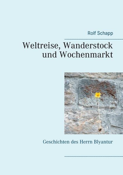 Weltreise, Wanderstock und Wochenmarkt, Taschenbuch von Rolf Schapp, BoD – Books on Demand, 9783744818377
