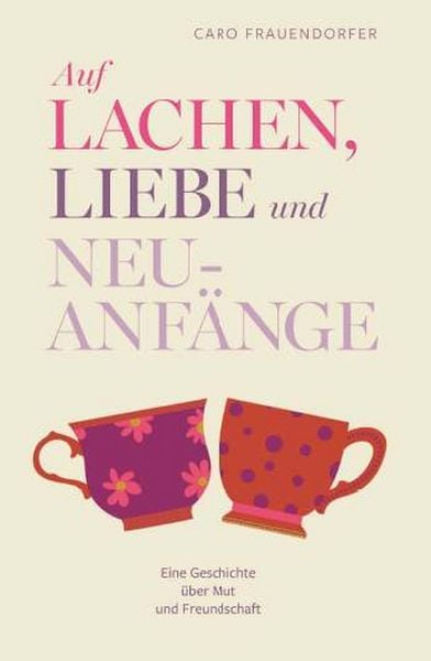 Produktbild: Auf Lachen, Liebe und Neuanf&auml;nge