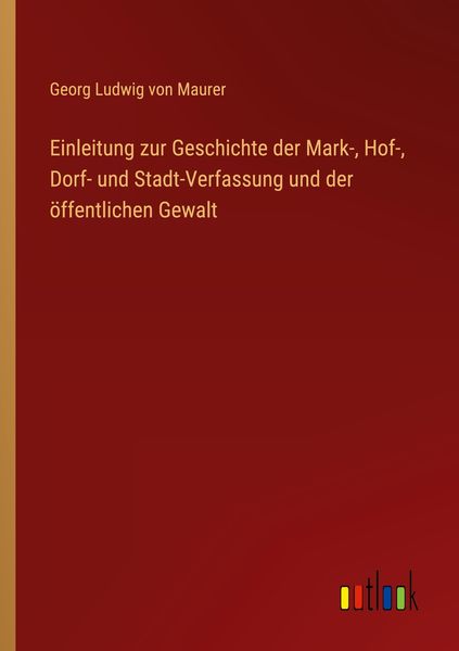 Produktbild: Einleitung zur Geschichte der Mark-, Hof-, Dorf- und Stadt-Verfassung und der &ouml;ffentlichen Gewalt