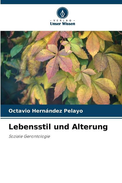 Lebensstil und Alterung, Taschenbuch von Octavio Hernández Pelayo, Verlag Unser Wissen, 9786209448034