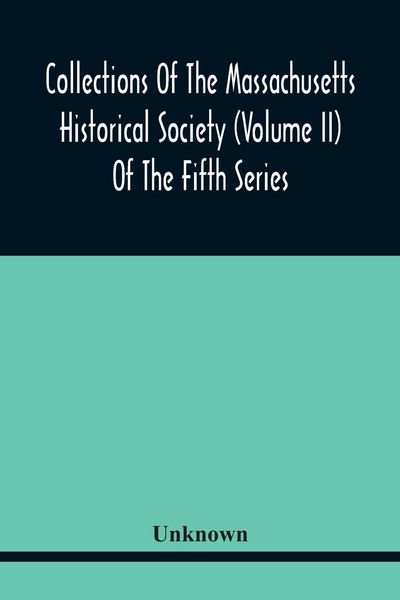 Produktbild: Collections Of The Massachusetts Historical Society (Volume Ii) Of The Fifth Series