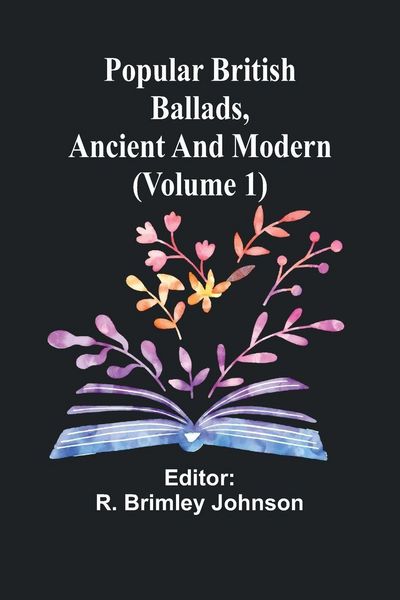 Produktbild: Popular British Ballads, Ancient and Modern (Volume 1)