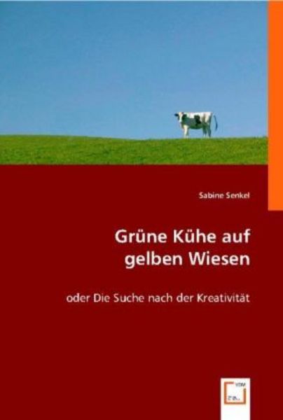 Sabine Senkel: Grüne Kühe auf gelben Wiesen, Taschenbuch von Sabine Senkel, VDM, 9783836474900
