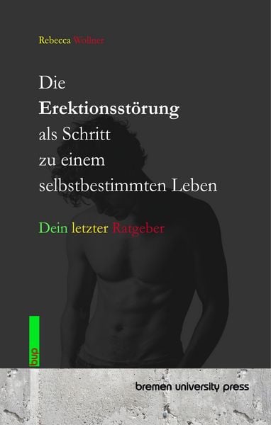 Die Erektionsstörung als Schritt zu einem selbstbestimmten Leben, Taschenbuch von Rebecca Wollner, Bremen University Press, 9783691735741