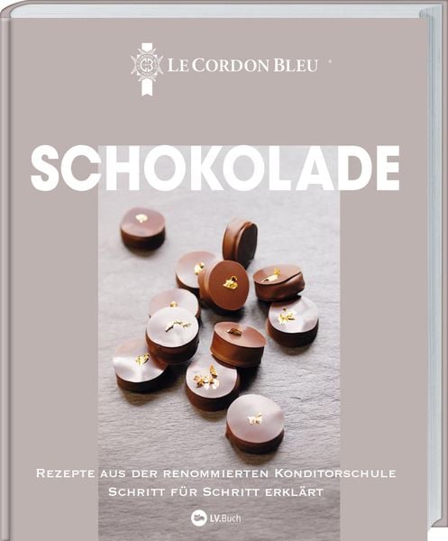 Schokolade, Gebundene Ausgabe von Le Cordon Bleu, Landwirtschaftsvlg Münster, 9783784357515