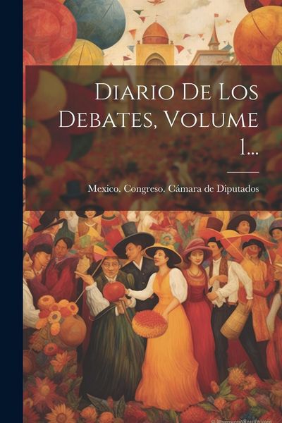 Produktbild: Diario De Los Debates, Volume 1...