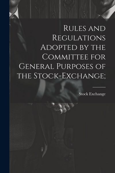 Produktbild: Rules and Regulations Adopted by the Committee for General Purposes of the Stock-Exchange;
