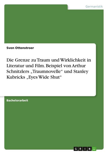 Produktbild: Die Grenze zu Traum und Wirklichkeit in Literatur und Film. Beispiel von Arthur Schnitzlers "Traumnovelle" und Stanley Kubricks "Eyes Wide Shut"