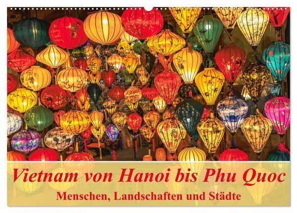Vietnam von Hanoi bis Phu Quoc Menschen, Landschaften und Städte (Wandkalender 2026 DIN A2 quer), CALVENDO Monatskalender